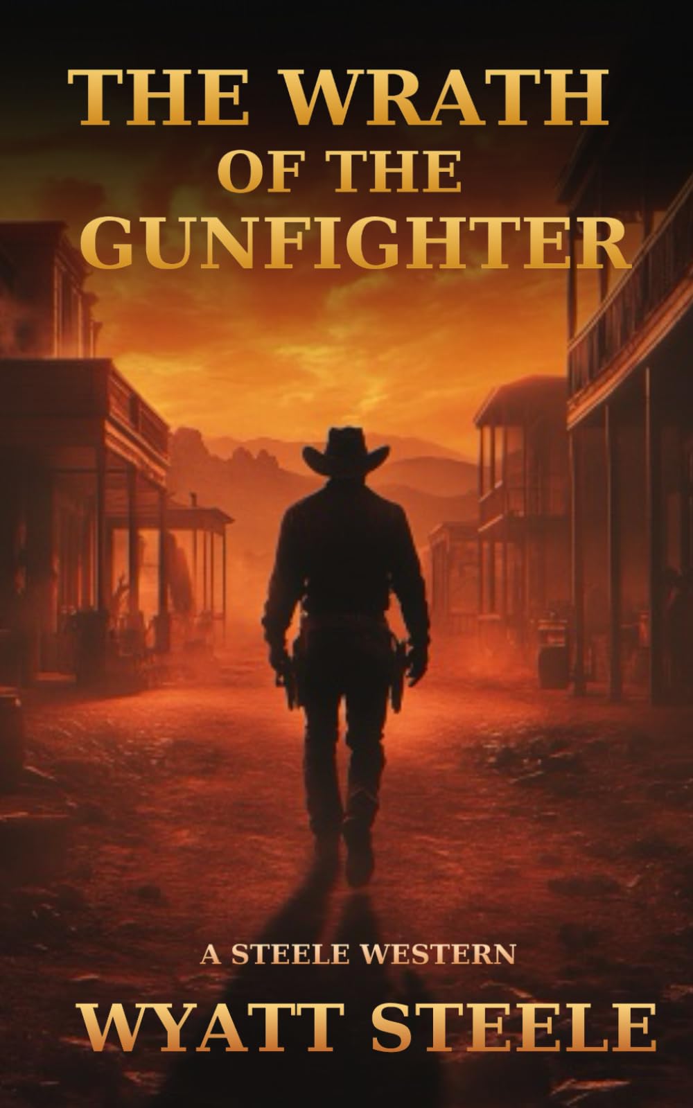 The Wrath of the Gunfighter: Classic Western Novel: 6 (A Gritty Western Action Series Featuring a Relentless Gunfighter)