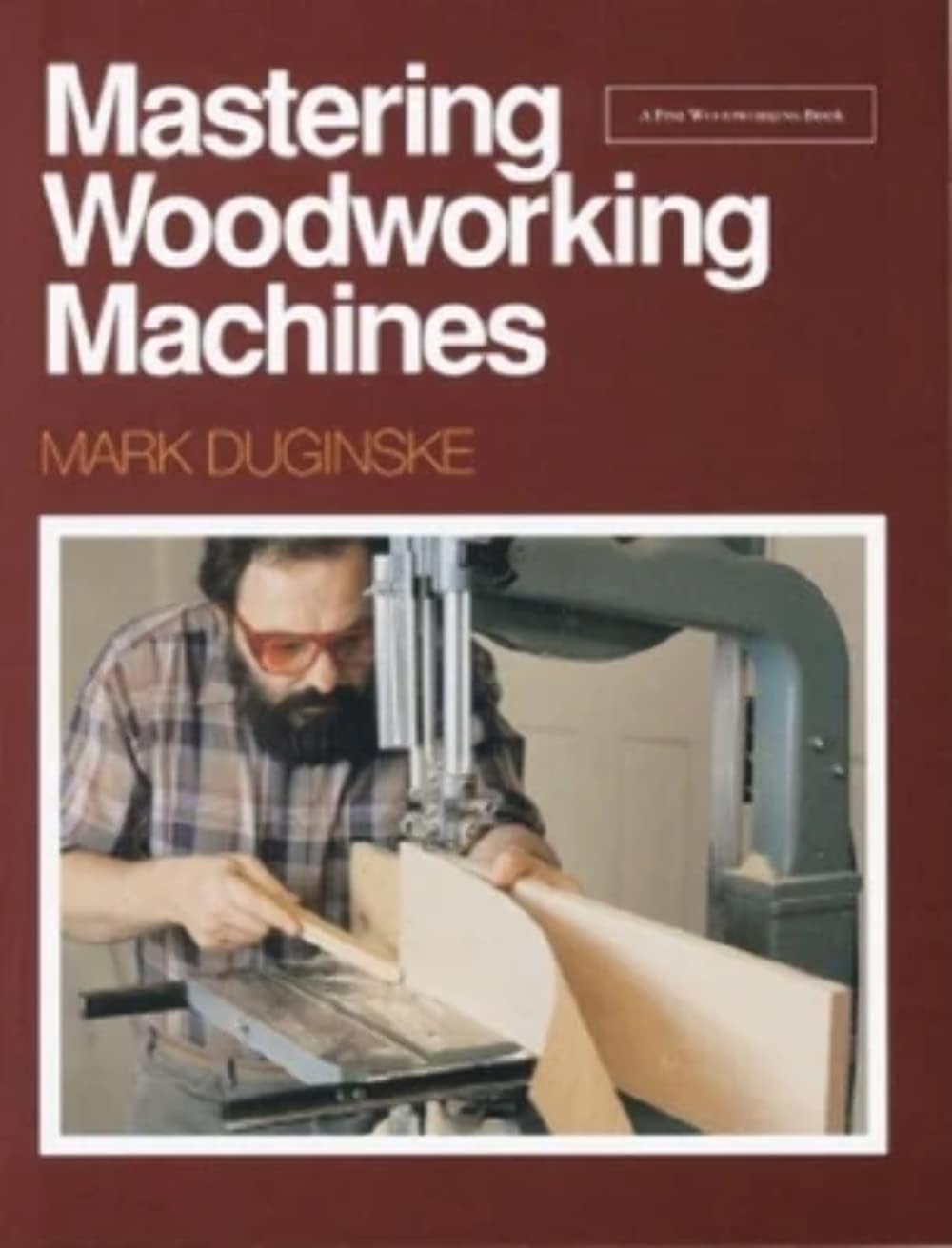 Mastering Woodworking Machines: with Mark Duginske