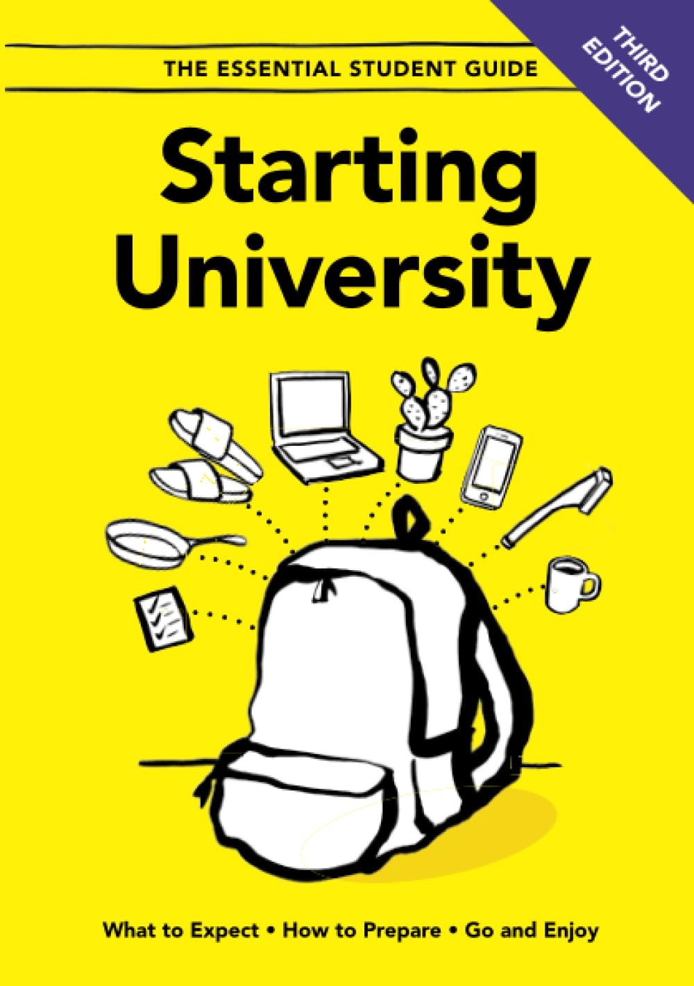 Starting University - Third Edition: What to Expect, How to Prepare, Go and Enjoy: 3 (The Essential Life Guides)