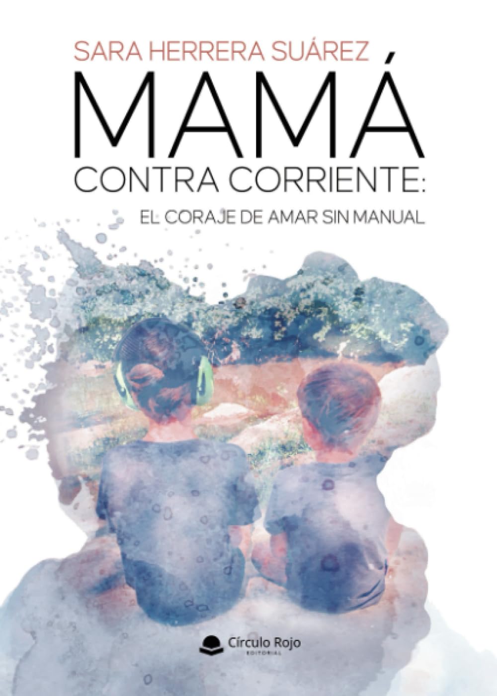 MAMÁ CONTRA CORRIENTE: EL CORAJE DE AMAR SIN MANUAL
