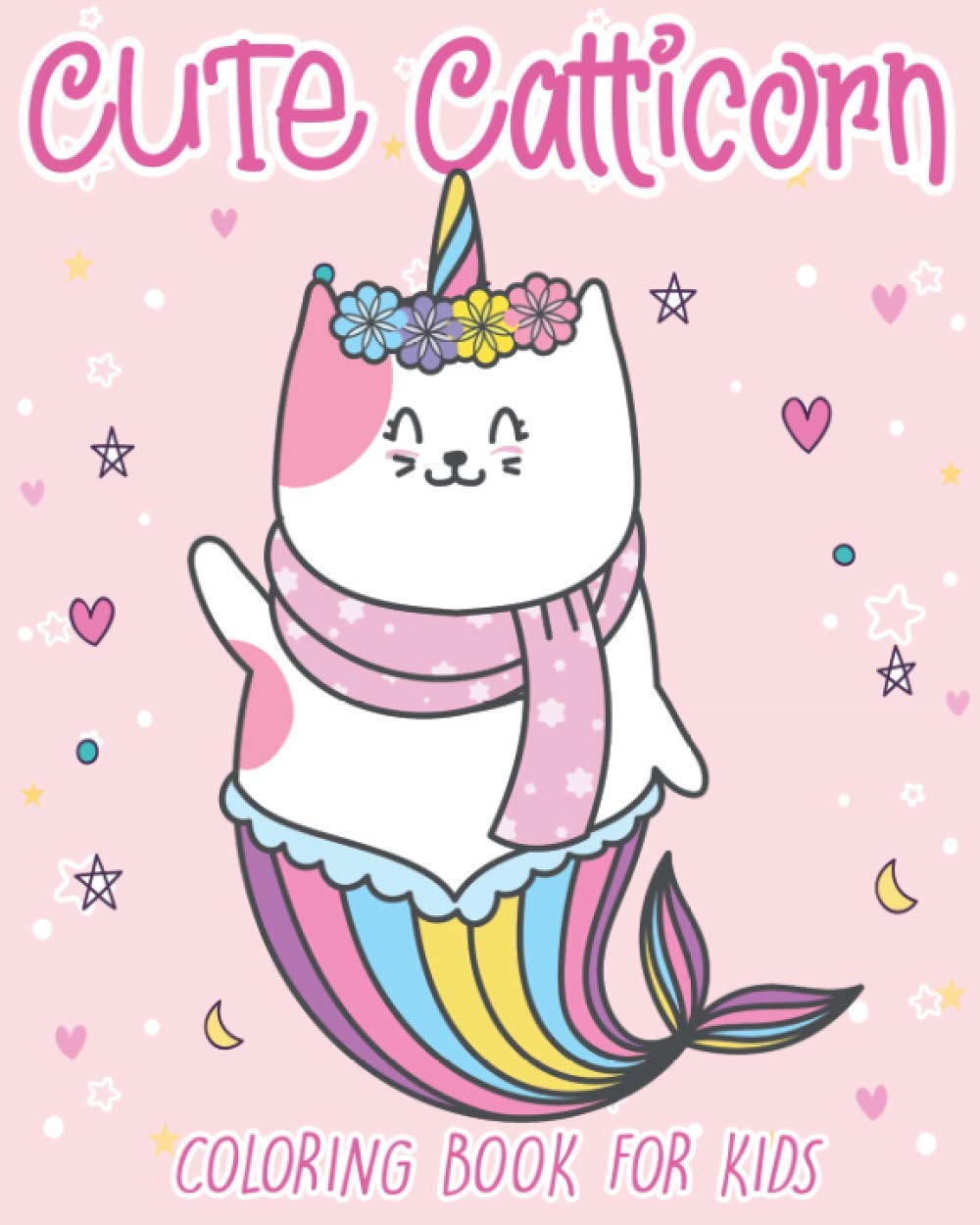 Cute Catticorn: Coloring Book For Kids Ages 4-8 With Cute Designs Of Caticorns, Rainbows, Caticorn mermaids, kitten unicorns, and Many More
