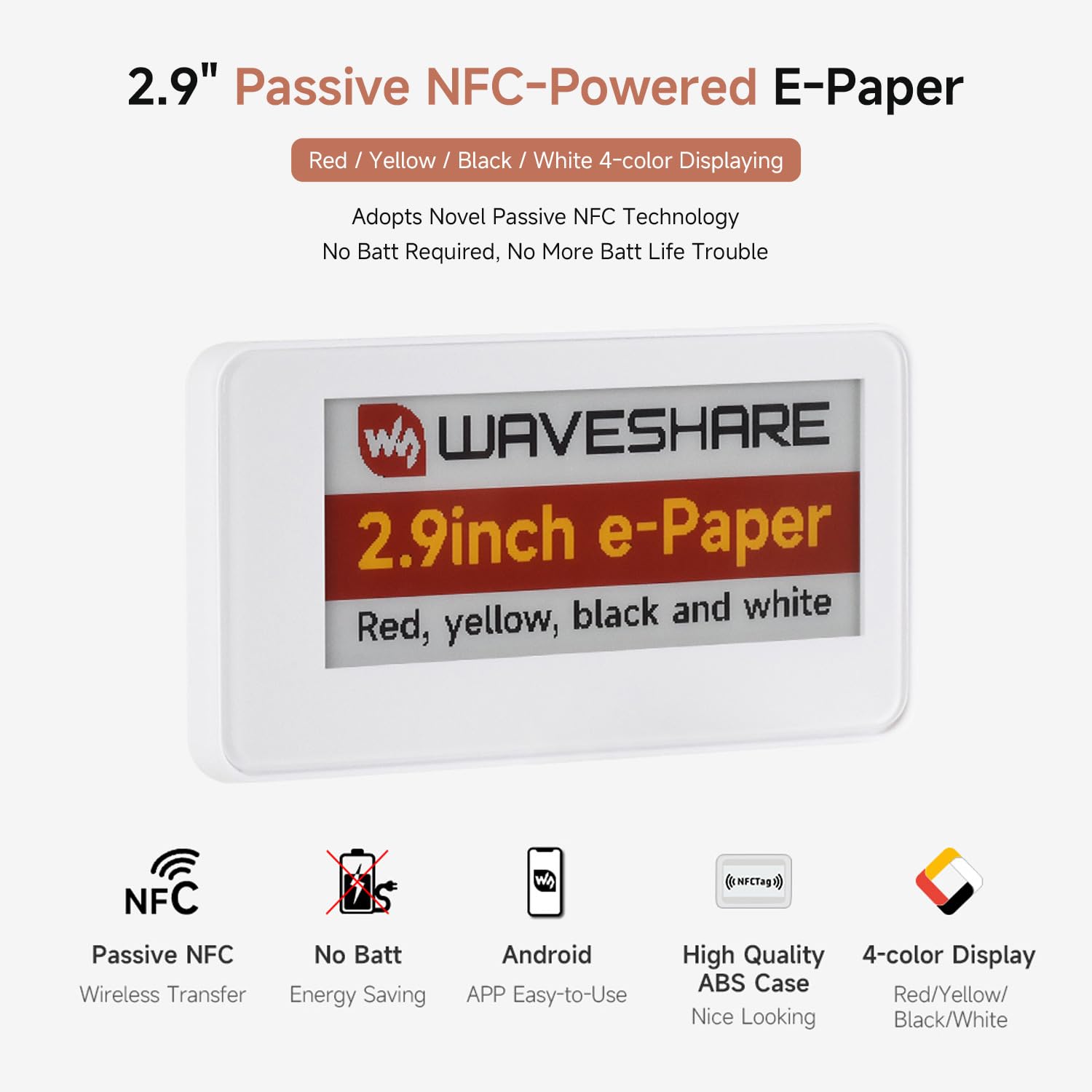 Waveshare 2.9inch Passive NFC-Powered e-Paper (G), Red/Yellow/Black/White 4-Color Displaying, No Batt Required, Wireless Powering & Refreshing, ABS Case