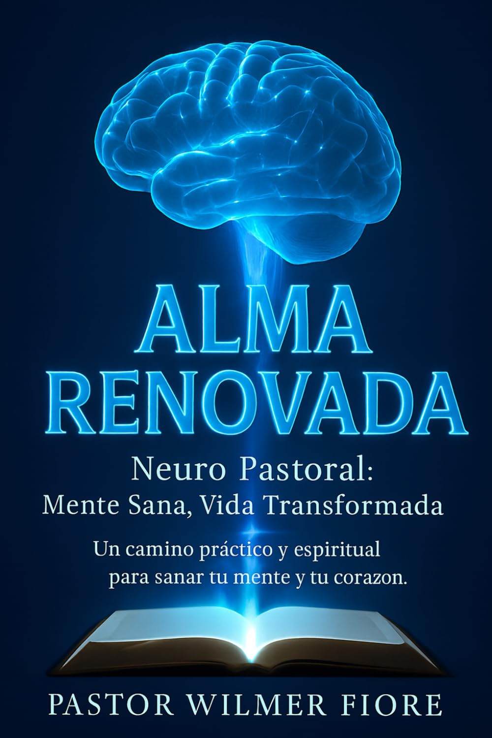 Neuro-Pastoral: Alma Renovada: Mente Sana, Vida Transformada — Integración Bíblica, Judía, Científica y Pastoral para la Sanidad del Alma