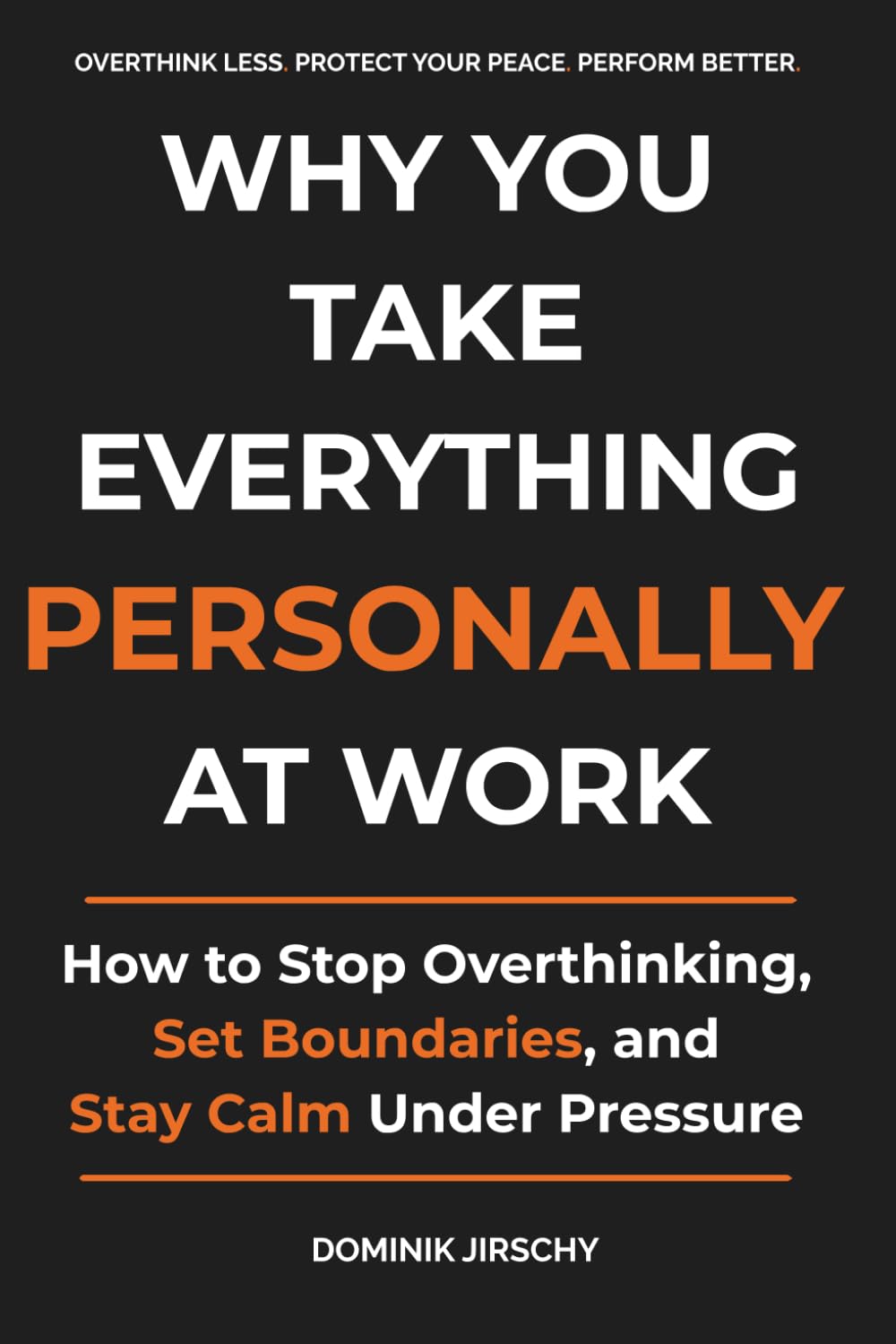 Why You Take Everything Personally at Work: How to Stop Overthinking, Set Boundaries, and Stay Calm Under Pressure