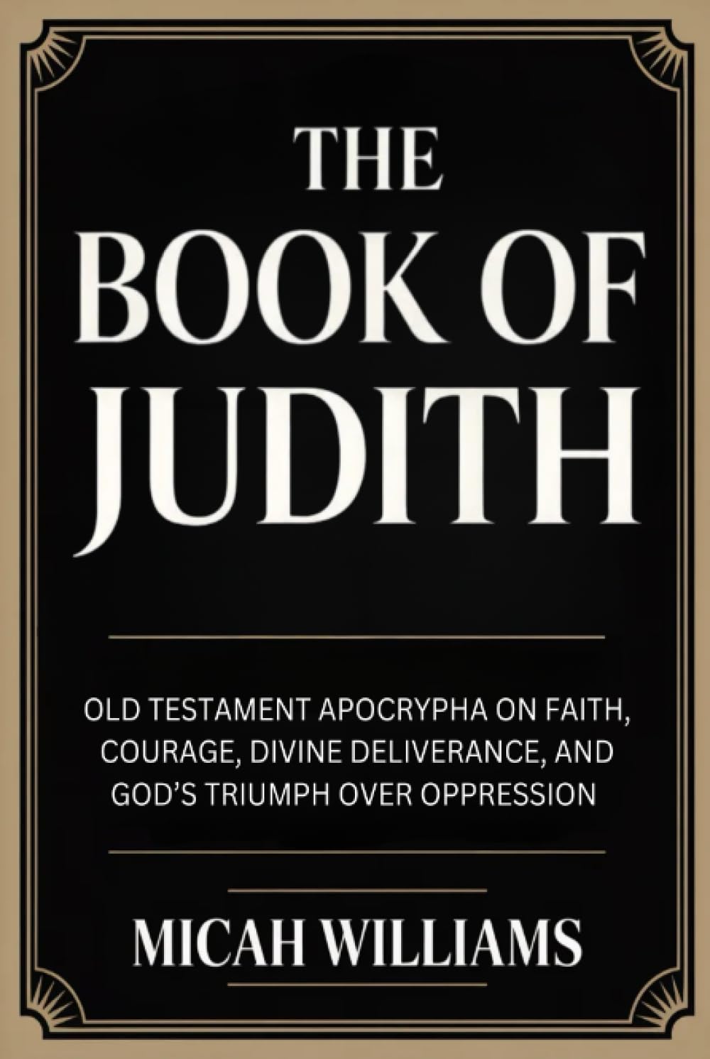 The Book of Judith: Old Testament Apocrypha on Faith, Courage, Divine Deliverance, and God’s Triumph over Oppression (Grapevine Press) (Bible Apocrypha and Gnostic Gospels Collection)