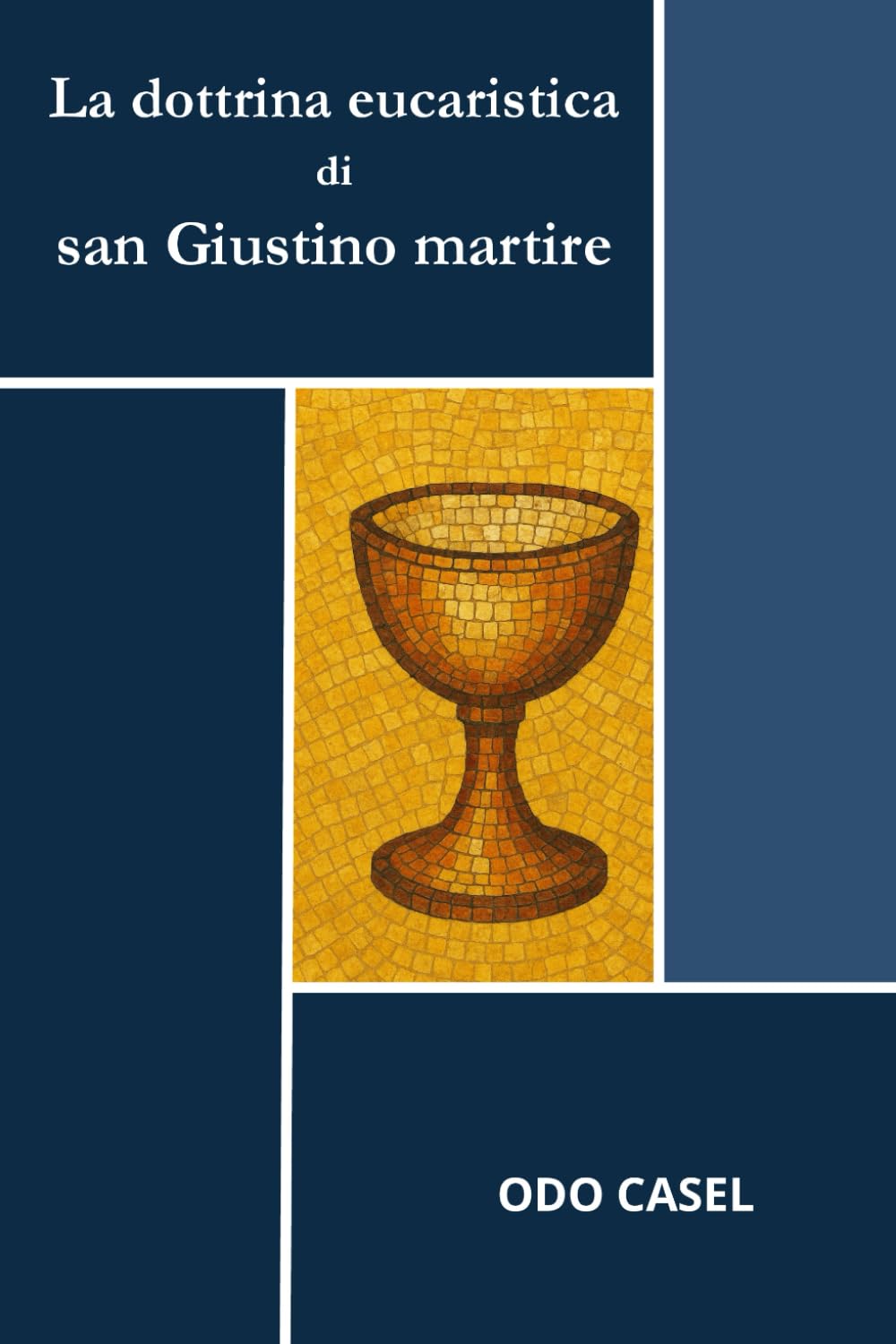 La dottrina eucaristica di san Giustino martire: Alle origini della teologia eucaristica cristiana. San Giustino martire e la Chiesa del II secolo