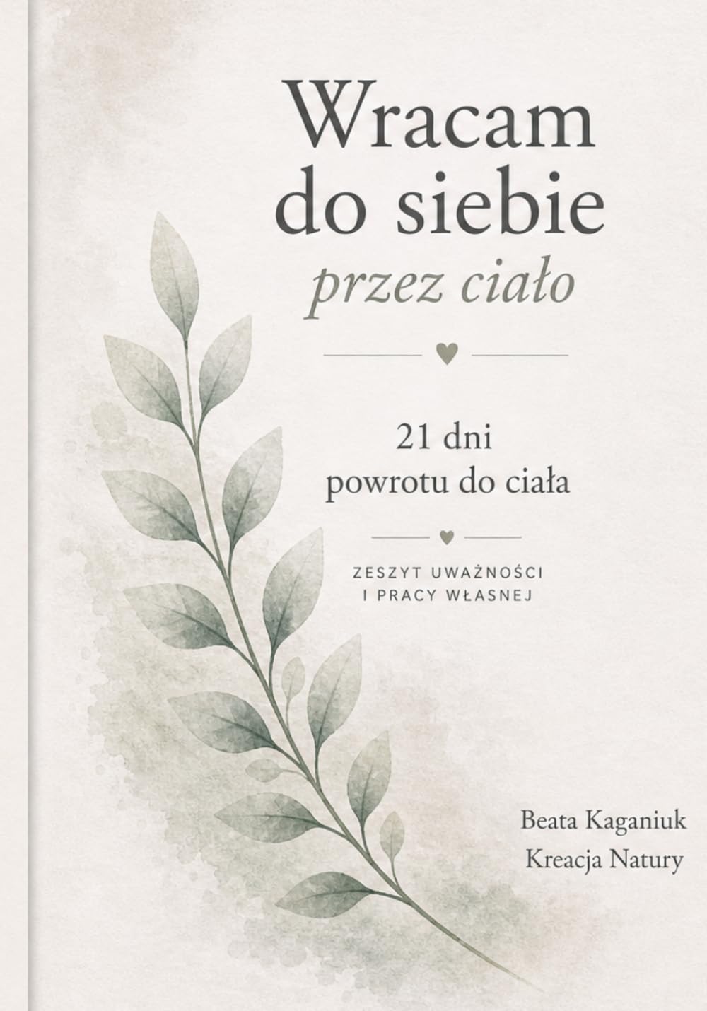 Wracam do siebie przez ciało: 21 dni powrotu do ciała. Zeszyt uważności i pracy własnej.