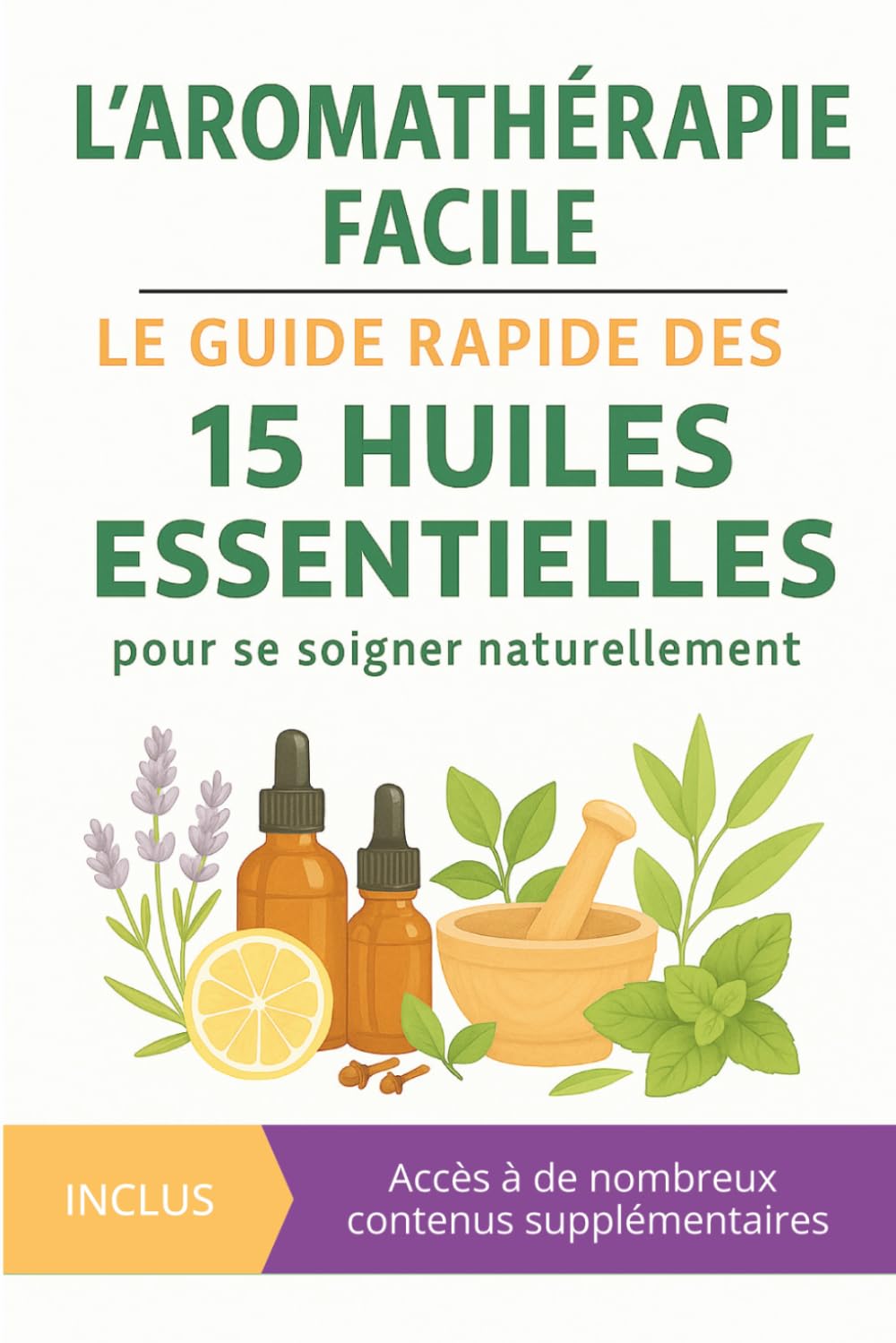 L'aromathérapie facile: 15 huiles essentielles incontournables pour prendre soin de vous, retrouver l'énergie et renforcer votre santé de façon simple et adaptée à tous.