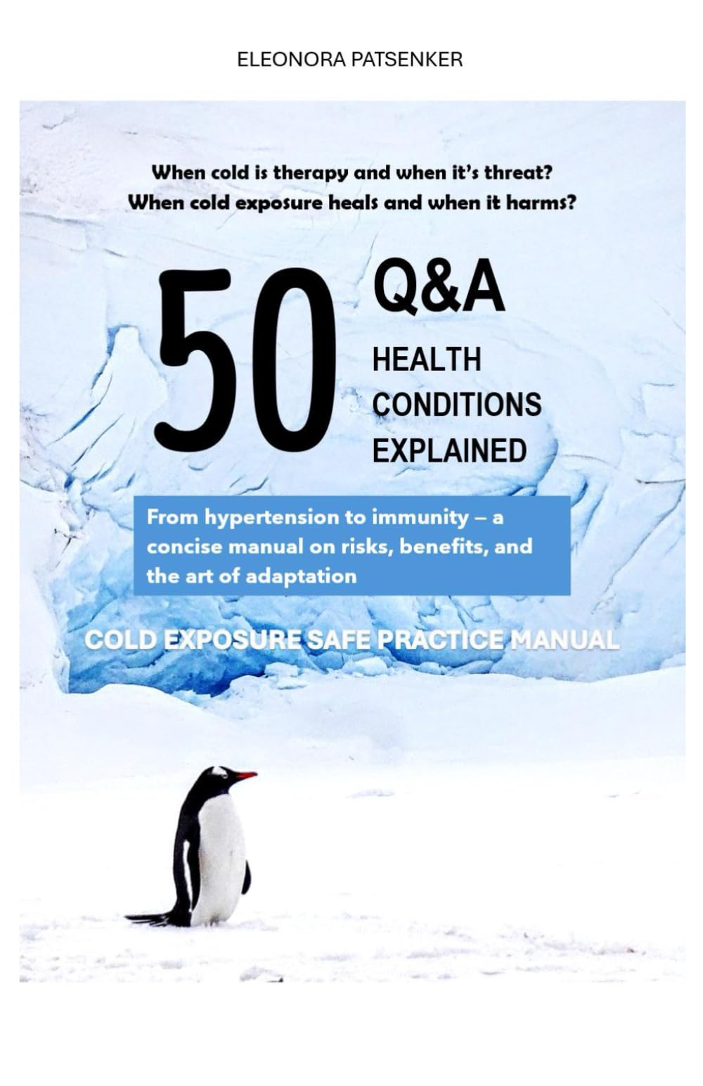 Cold Exposure: 50 Q&A, 50 Health Conditions Explained: From hypertension to immunity — a concise manual on risks, benefits, and the art of adaptation