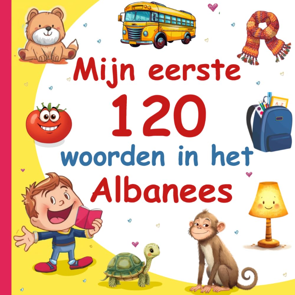 Mijn Eerste 120 Woorden In Het Albanees: Leer Albanees, een tweetalig Nederlands- Albanees afbeeldingenwoordenboek voor kinderen.