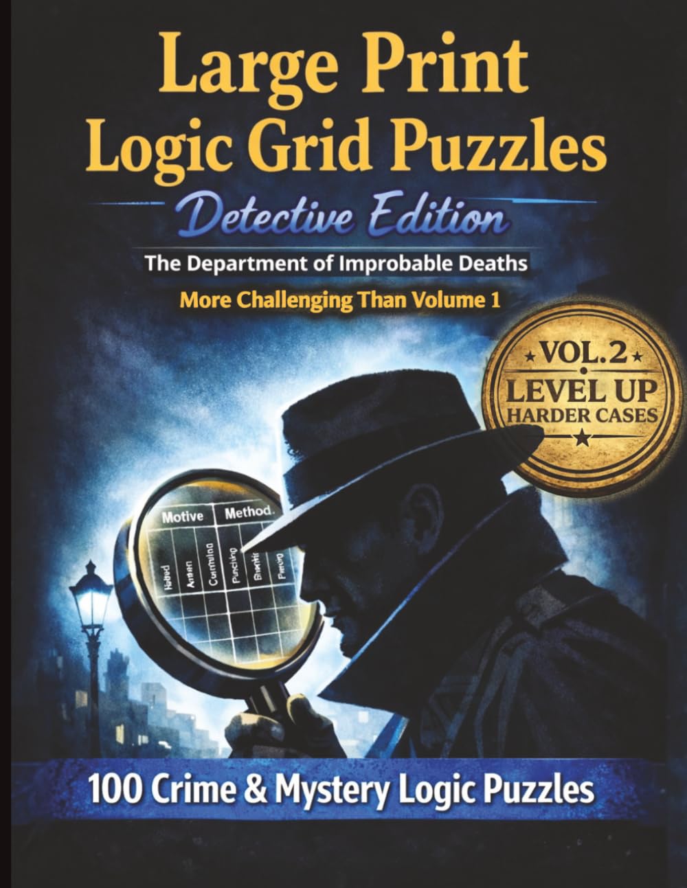 Large Print Logic Grid Puzzles: Level Up Edition: 100 Crime & Mystery Logic Puzzles — Harder Than Volume 1 • Properly Calibrated • With Solutions (Improbable Deaths Series)