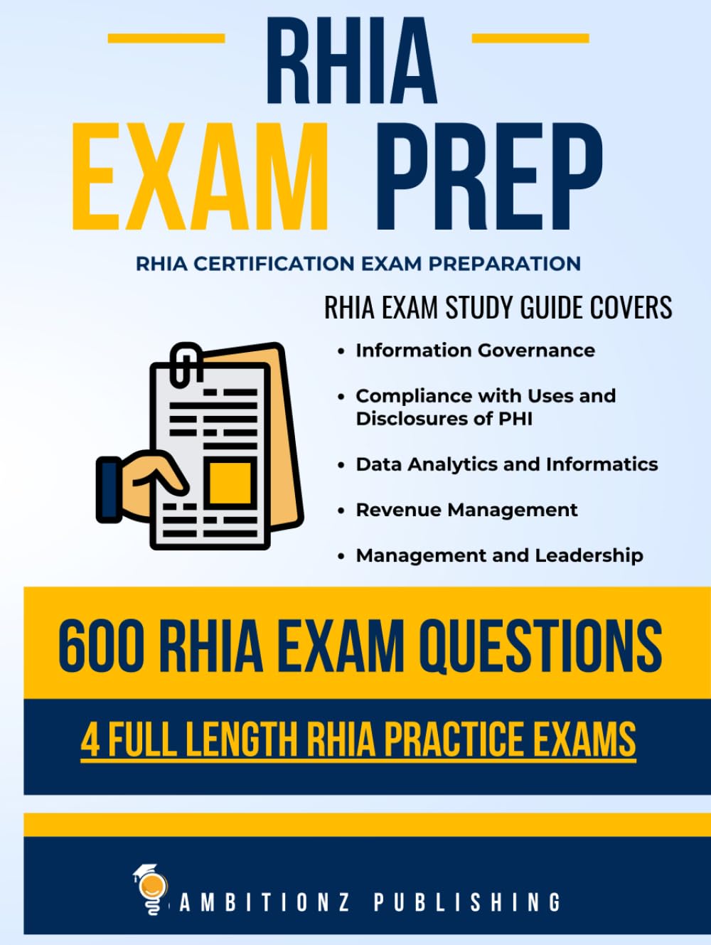 RHIA Exam Prep: Recently Updated RHIA Study Guide with 600 RHIA Practice Questions & 4 Full-Length RHIA Practice Exams with Detailed Answer Explanations for First Attempt RHIA Certification Success