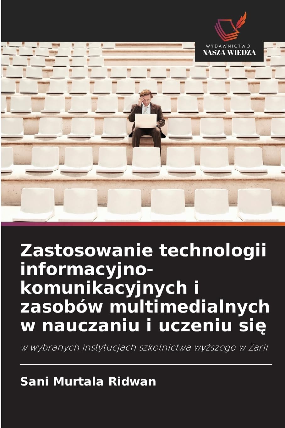 Zastosowanie technologii informacyjno-komunikacyjnych i zasobów multimedialnych w nauczaniu i uczeniu się: w wybranych instytucjach szkolnictwa wyższego w Zarii