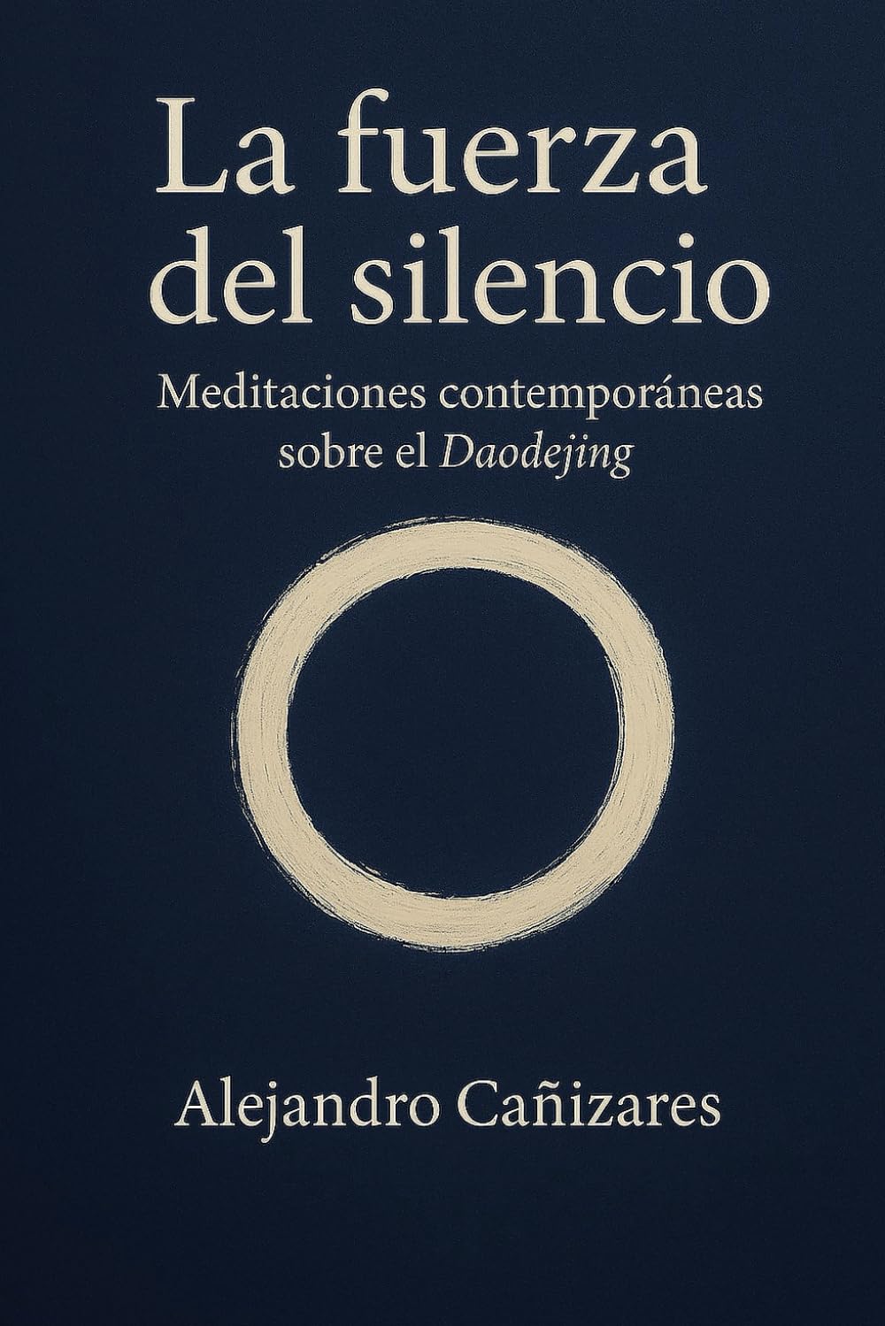 La fuerza del silencio: Meditaciones contemporáneas sobre el Daodejing