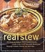 Real Stew: 300 Recipes for Authentic Home-Cooked Cassoulet, Gumbo, Chili, Curry, Minestrone, Bouillabaise, Stroganoff, Goulash, Chowder, and Much More