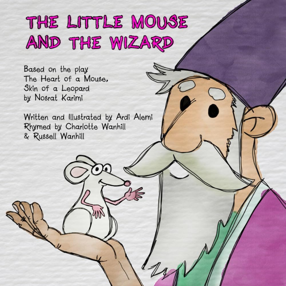 The little mouse and the wizard: Based on the play The Heart of a Mouse, Skin of a Leopard by Nosrat Karimi (Adventures of the Little Mouse)