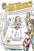 The Adventures of Papa Lemon's Little Wanderers Book 6: Dr. Daniel Williams and the First Successful Heart Surgery in 1893 0976052350 Book Cover