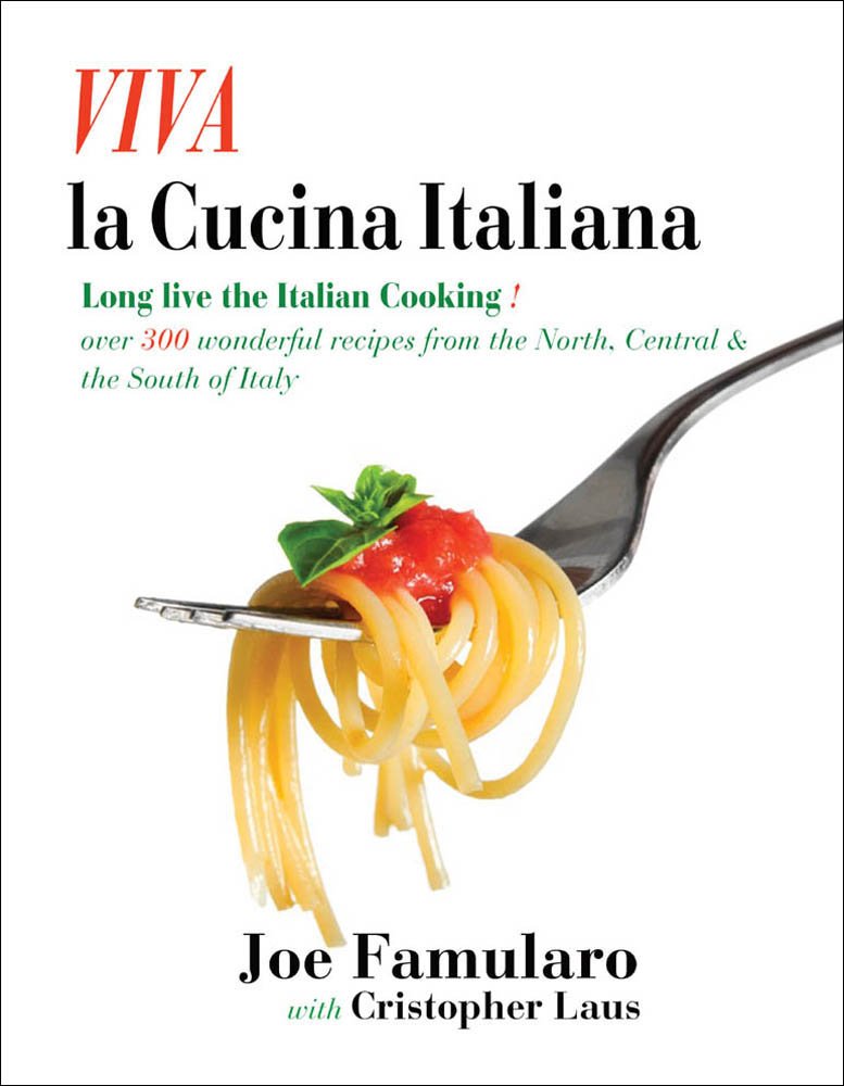 Viva La Cucina Italiana: Long Live the Italian Cooking, Over 300 Wonderful Recipes from the North, Central, and South of Italy