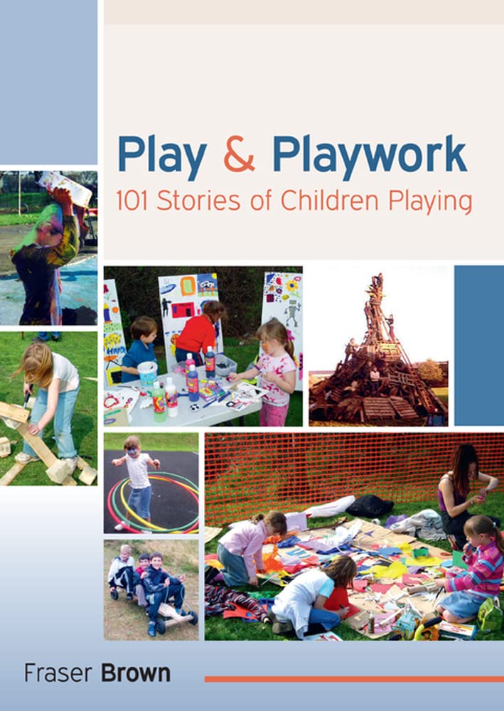 Play And Playwork: 101 Stories Of Children Playing