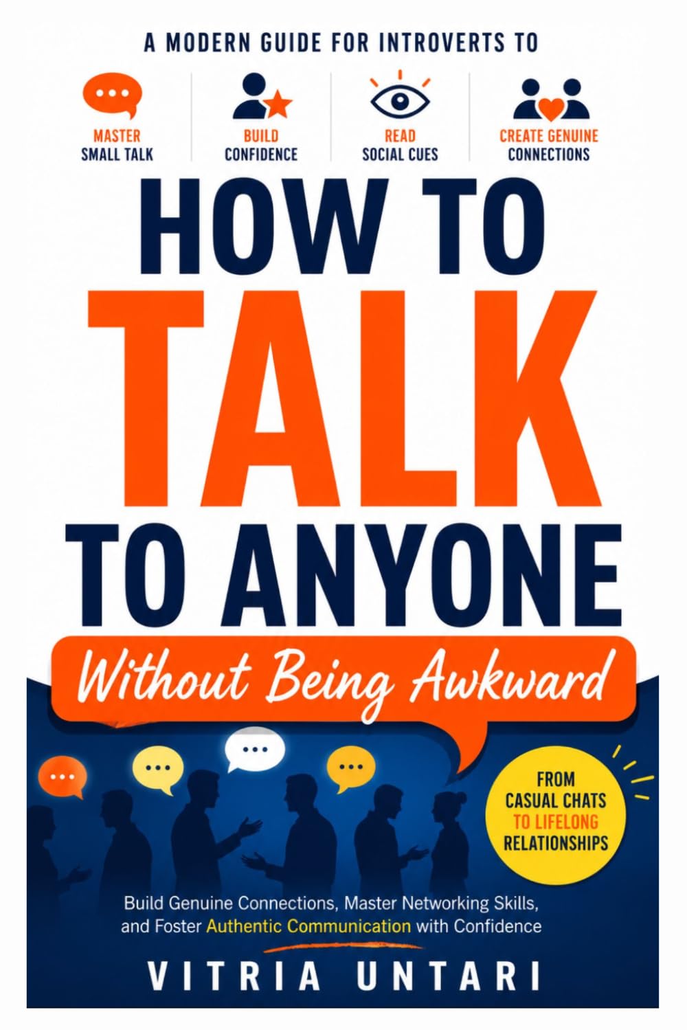 How To Talk To Anyone Without Being Awkward: A Modern Guide for Introverts to Master Small Talk, Build Confidence, Read Social Cues, and Create Genuine Connections in Work and Life