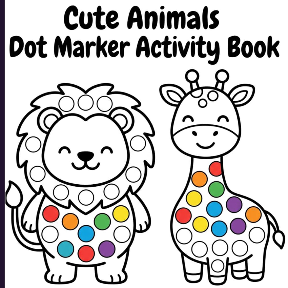 Cute Animals Dot Marker Activity Book: Fun Paint Dauber Activities Featuring Big Dots on Friendly Zoo and Farm Animals for Toddler Early Learning