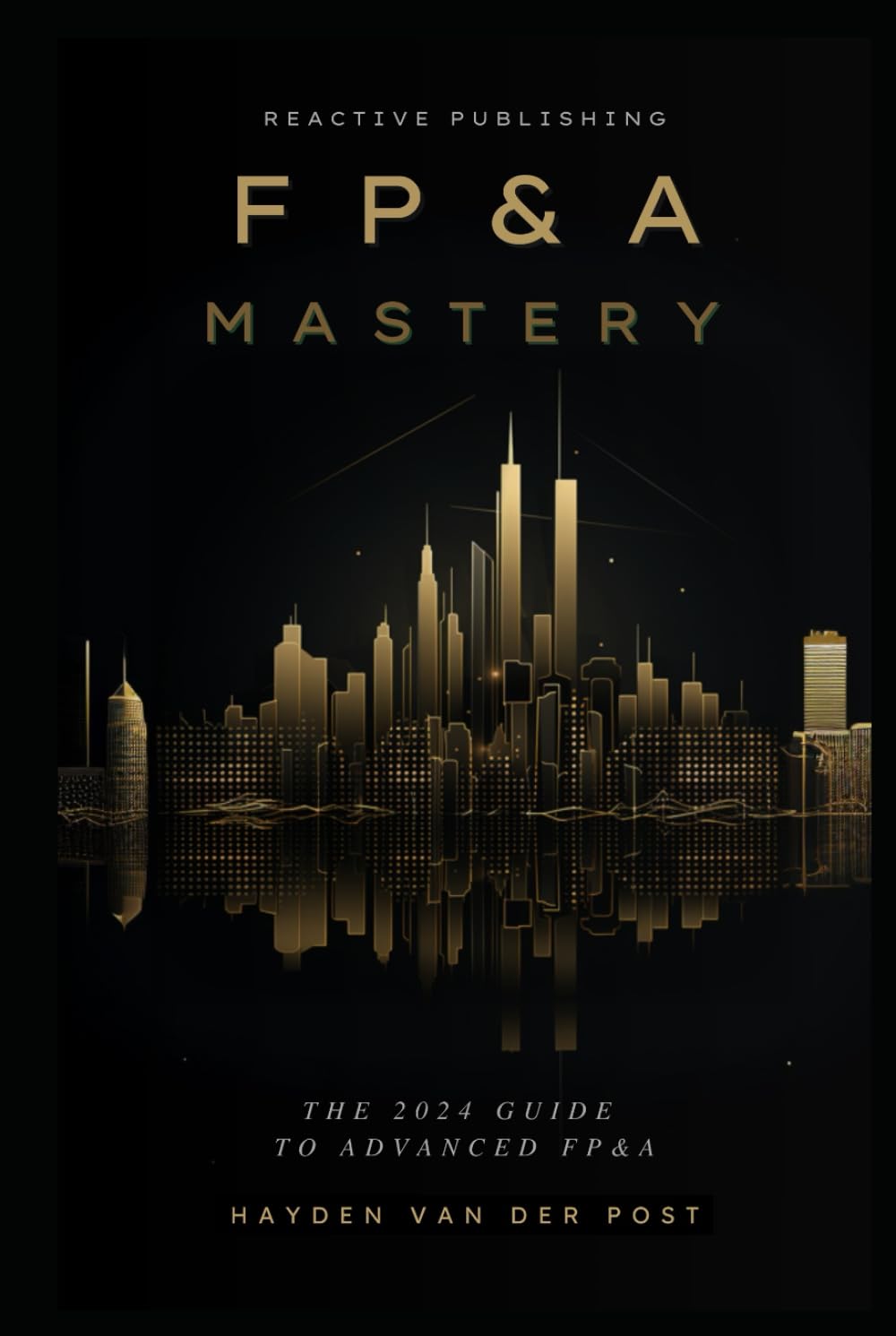 FP&A Mastery: A Comprehensive Guide to Financial Planning & Analysis in the year 2024