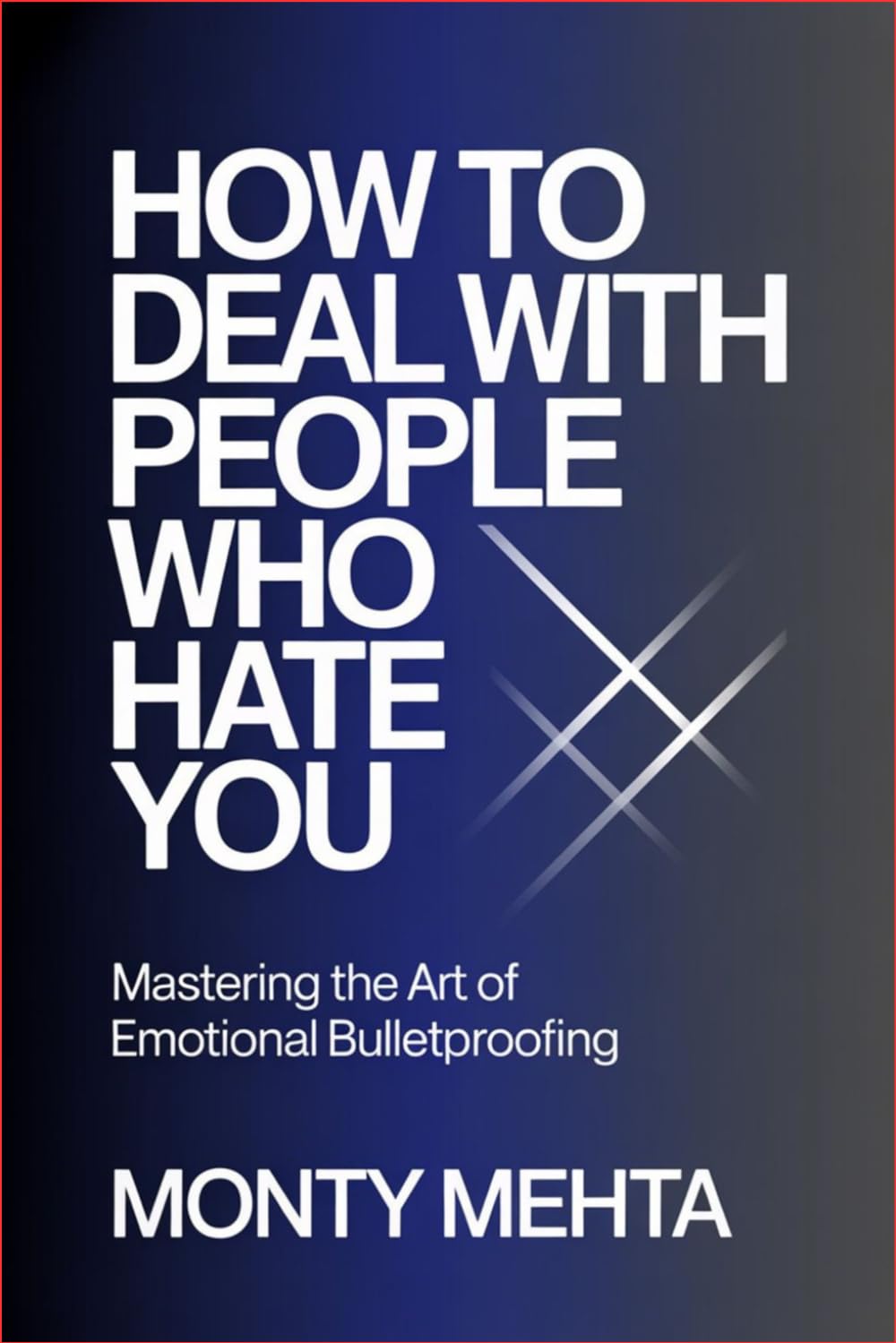 How to Deal with People Who Hate You: Mastering the Art of Emotional Bulletproofing