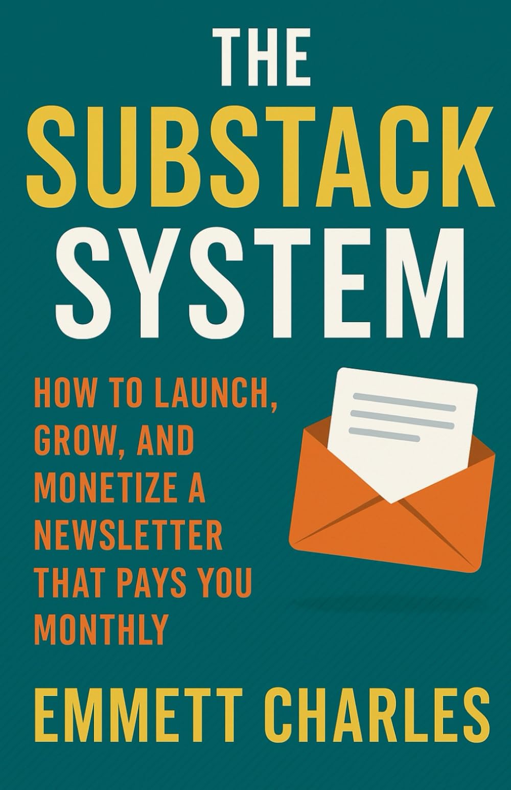The Substack System: How to Launch, Grow, and Monetize a Newsletter That Pays You Monthly (The Creator Cashflow Series - Building real revenue from writing, automation, and digital products)