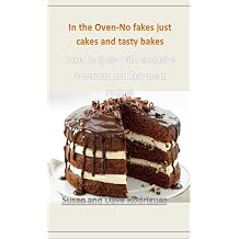 In the Oven-No fakes just cakes and tasty bakes Cake Recipes- with exclusive American and European recipes