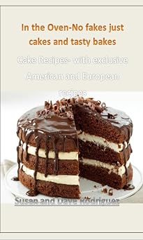 In the Oven-No fakes just cakes and tasty bakes Cake Recipes- with exclusive American and European recipes