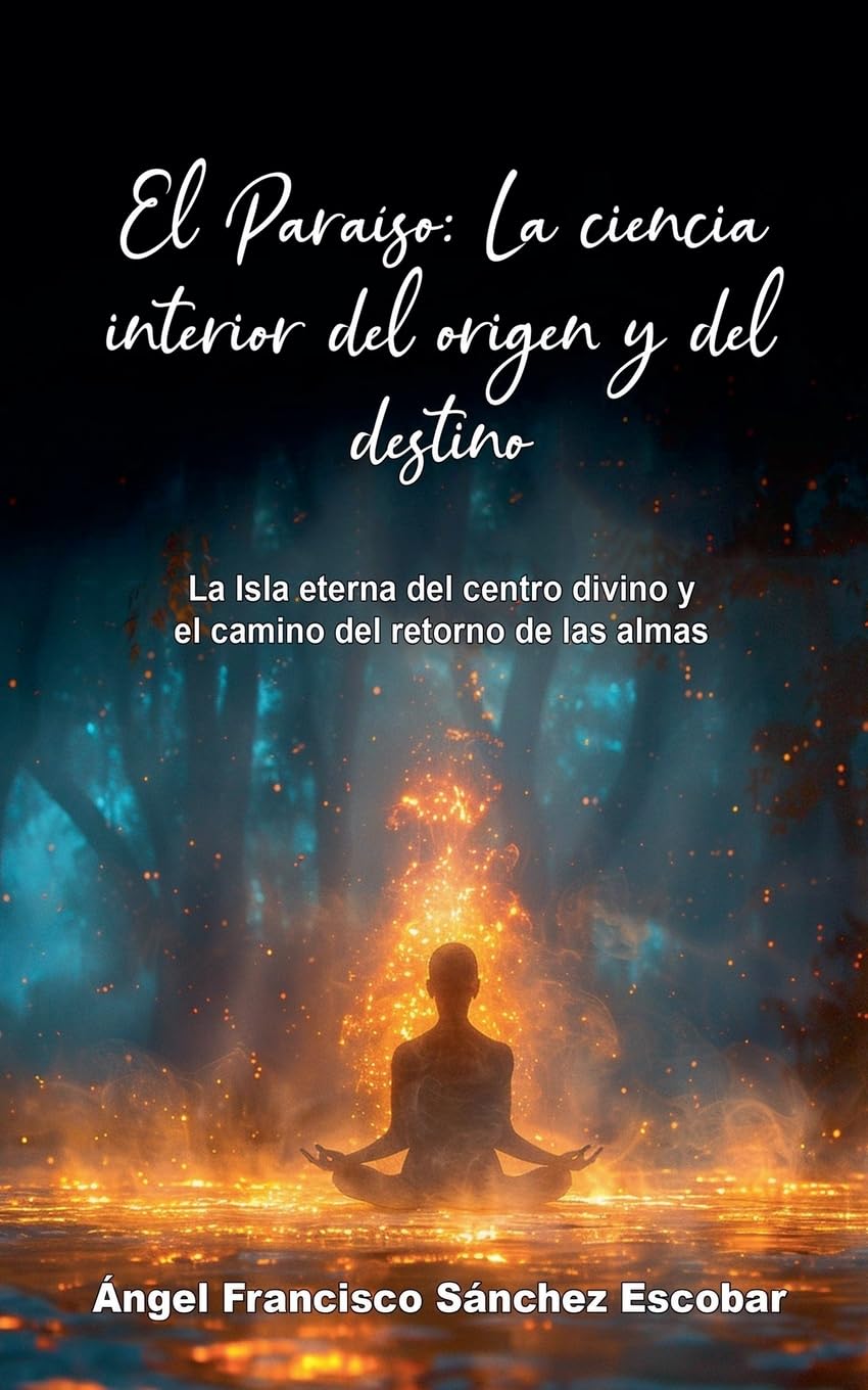 El Paraíso: La ciencia interior del origen y del destino: 5 (La Inteligencia Silenciosa del Todo)