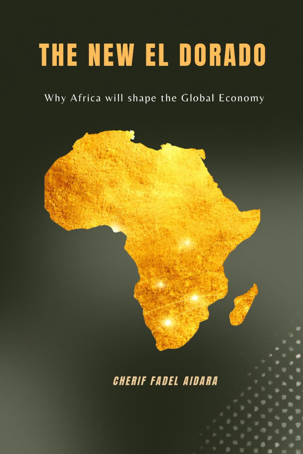 THE NEW EL DORADO: Why Africa will shape the Global Economy