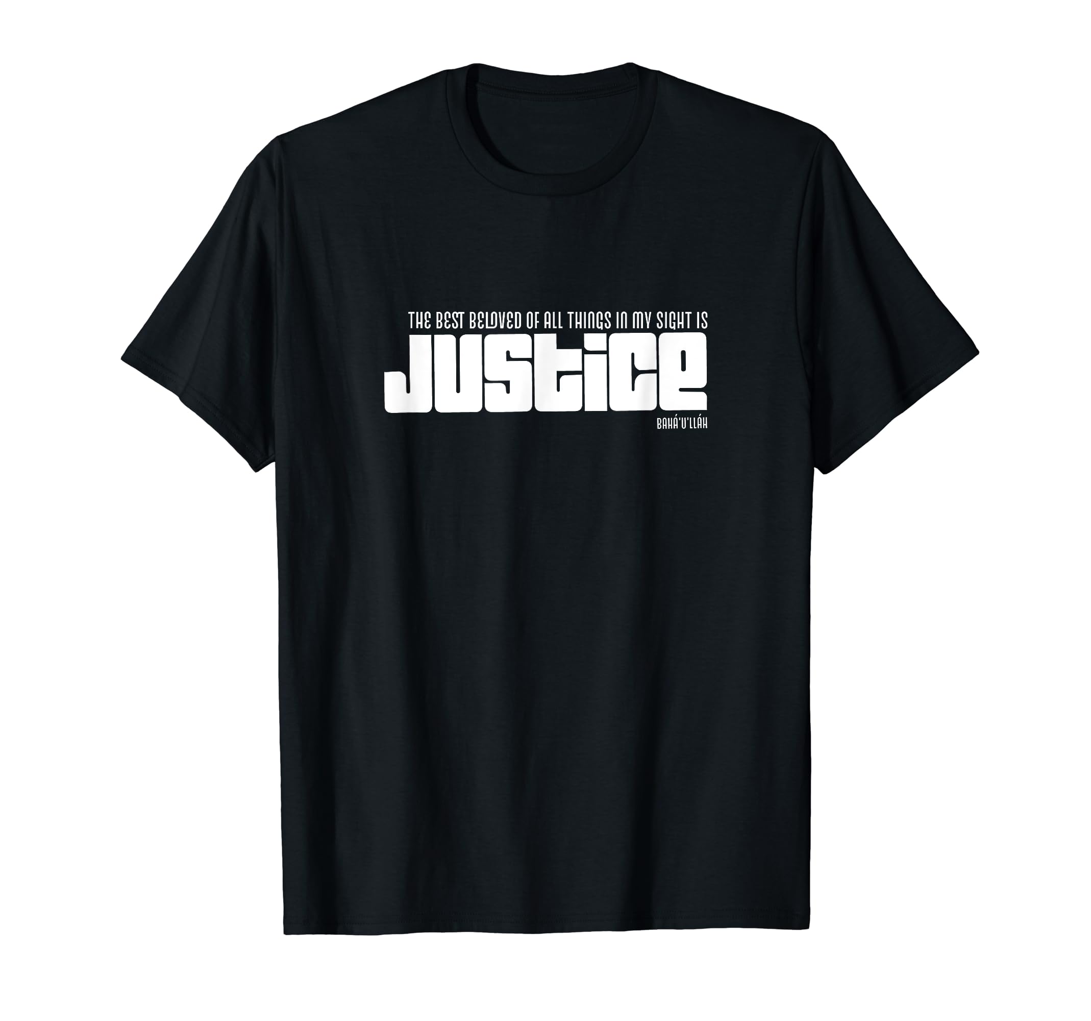Garment of Glory - Baha'i Inspired ClothingThe Best Beloved of all Things in My Sight is Justice Baha’i T-Shirt