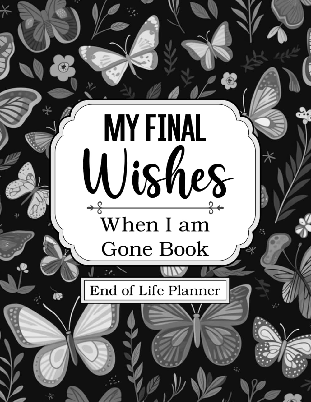 My Final Wishes When I am Gone Book | End of Life Planner: To Provide Everything for Your Loved Ones Need to Know, The Essential Death Organizer