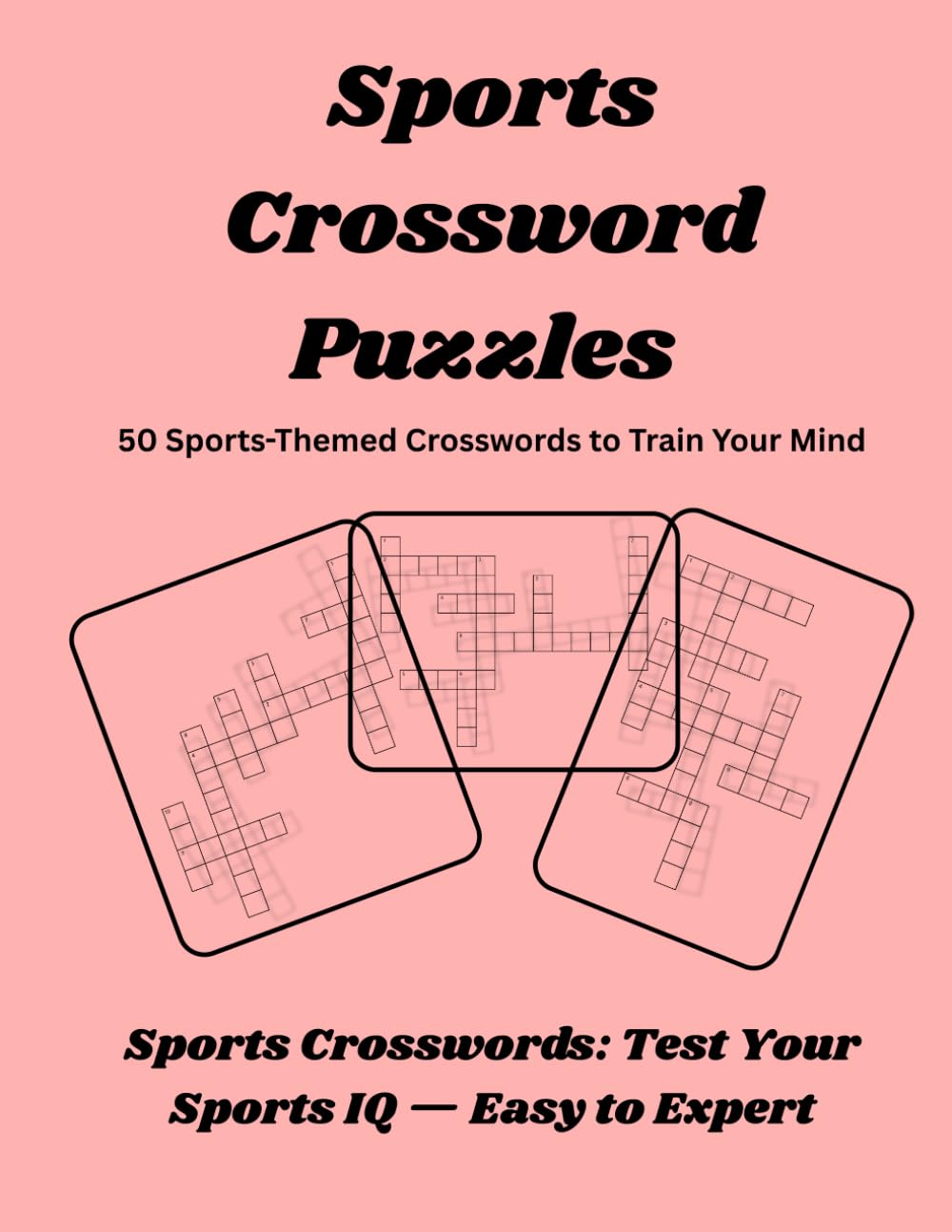 Sports Crossword Puzzle: Sports Crosswords: Test Your Sports IQ — Easy to Expert And 50 Sports-Themed Crosswords to Train Your Mind