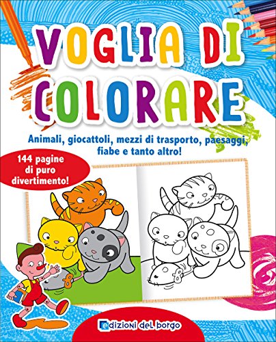 Voglia di colorare. Animali, giocattoli, mezzi di trasporto, paesaggi, fiabe e tanto altro! Ediz. illustrata Voglia di colorare. Animali, giocattoli, mezzi di trasporto, paesaggi, fiabe e tanto altro! Ediz. illustrata