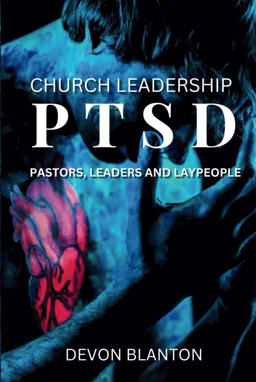 Church Leadership PTSD: Pastors, Leaders and Laypeople