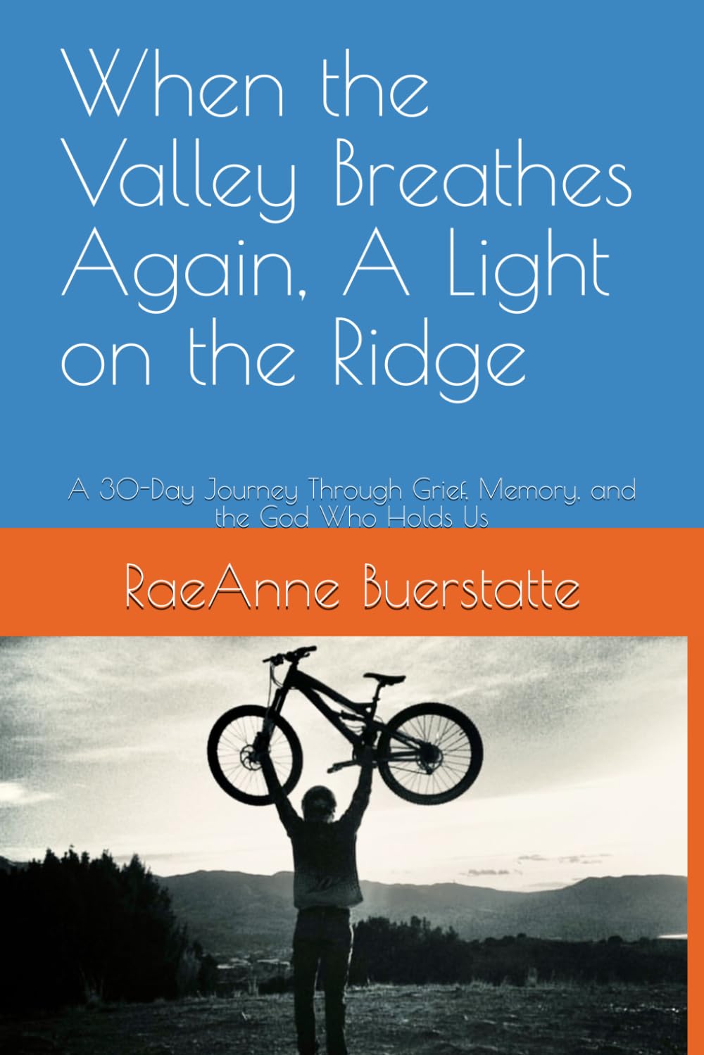When the Valley Breathes Again, A Light on the Ridge: A 30-Day Journey Through Grief, Memory, and the God Who Holds Us