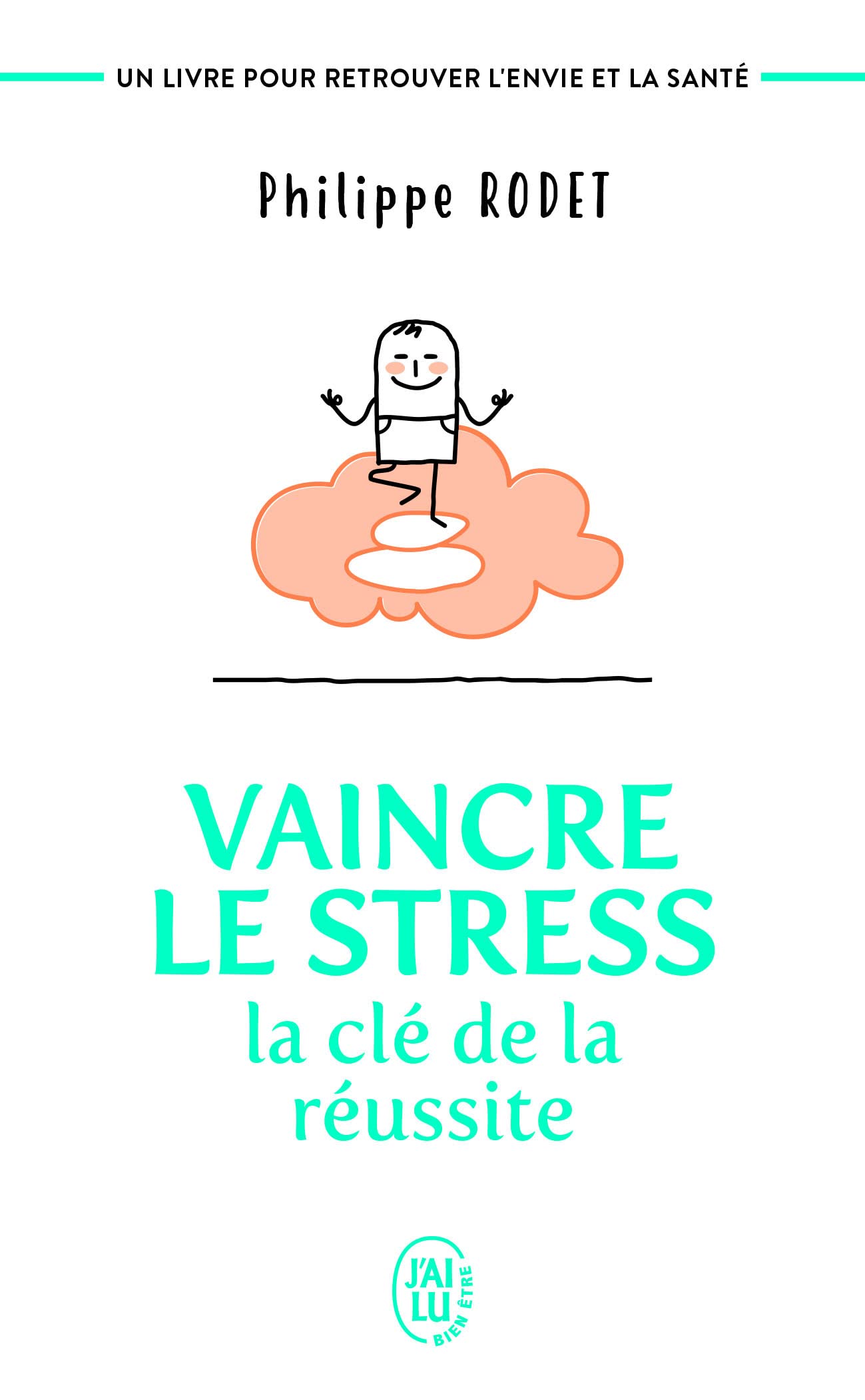 Vaincre le stress : la clé de la réussite: Un livre pour retrouver l'envie et la santé ! (Développement personnel)
