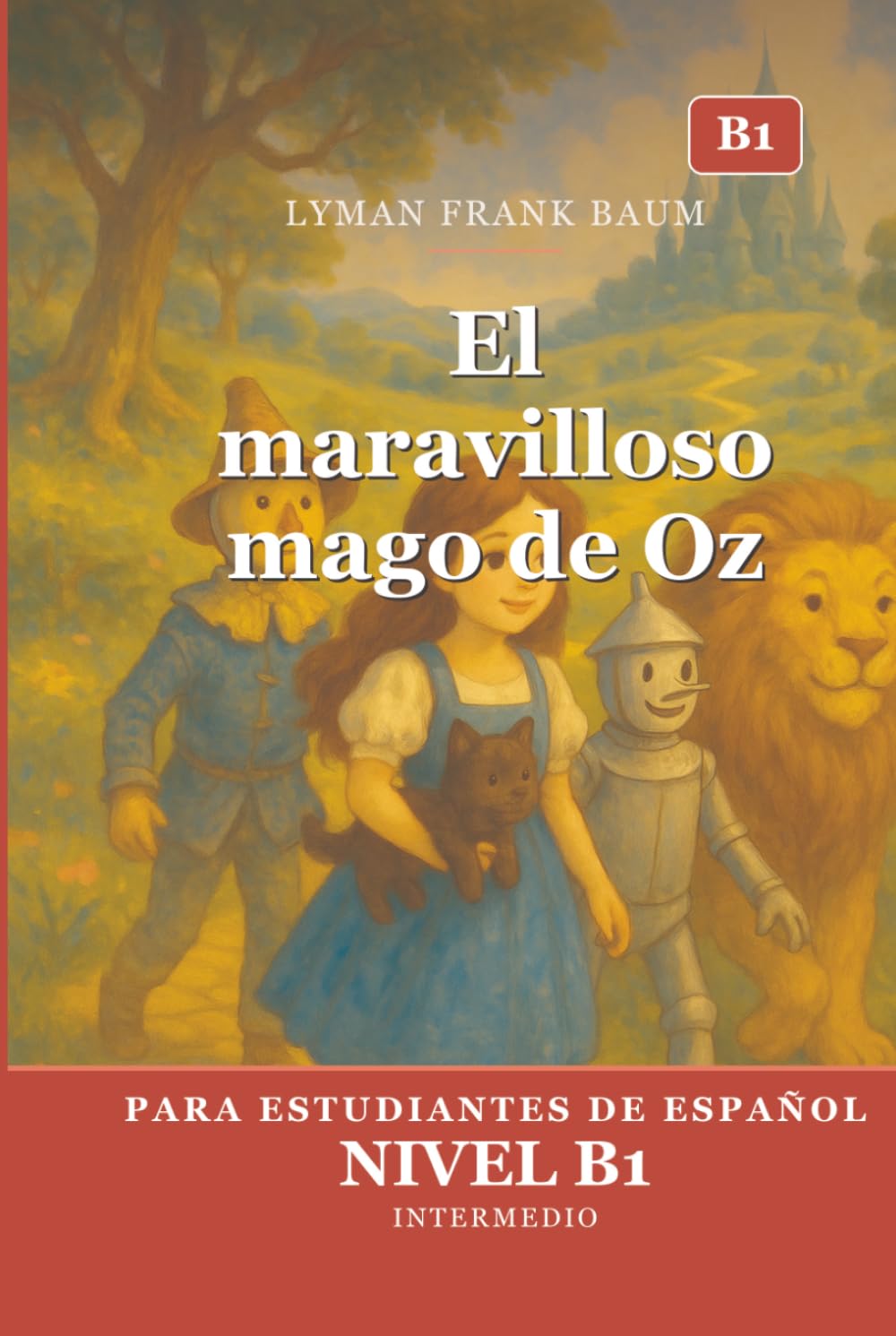 El maravilloso mago de Oz (Para estudiantes de español intermedio B1) | The Wonderful Wizard of Oz (For Intermediate B1 Spanish Students)