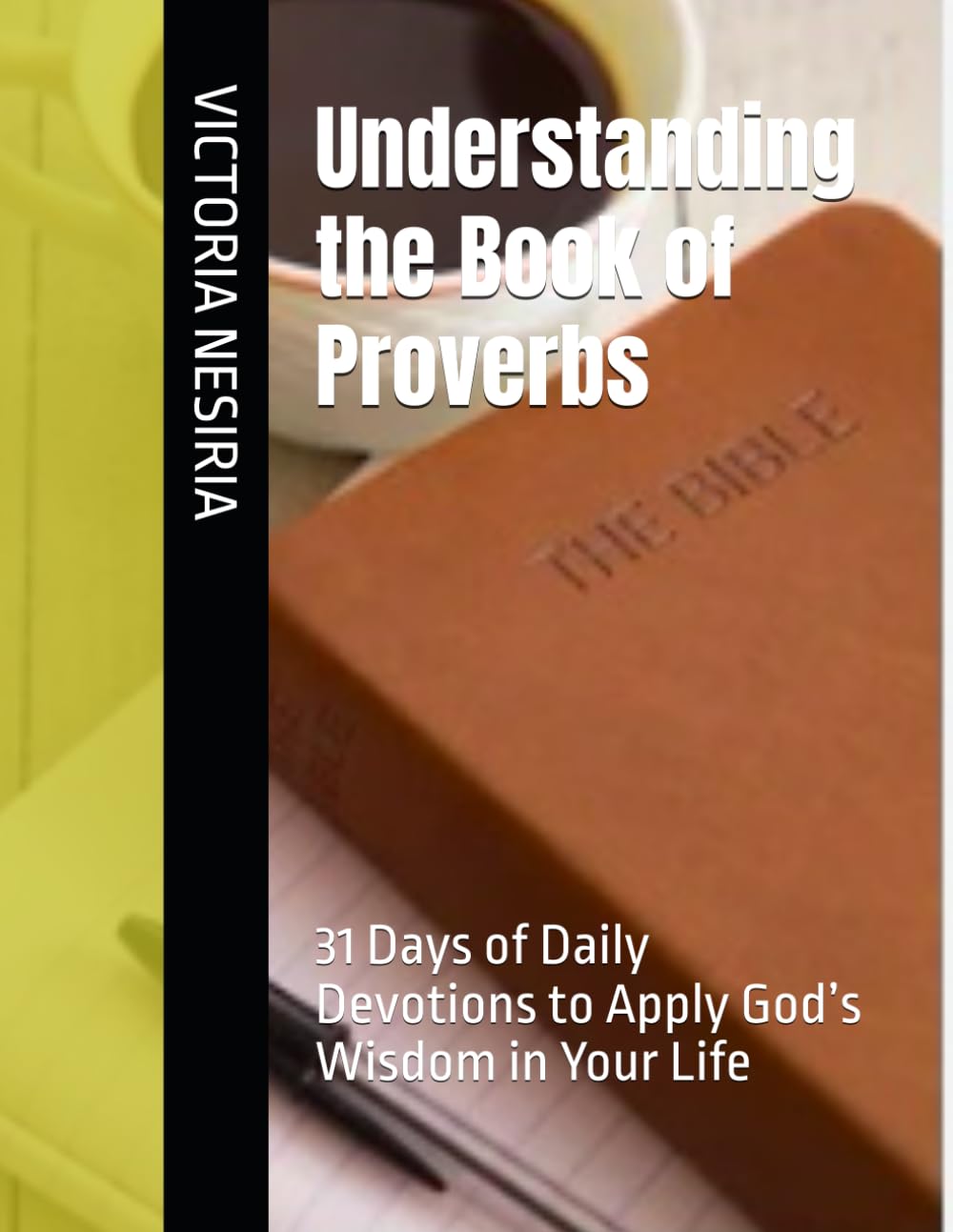 Understanding the Book of Proverbs: 31 Days of Daily Devotions to Apply God’s Wisdom in Your Life (DEVOTIONAL BIBLE STUDY GUIDE FROM GENESIS TO REVELATION)