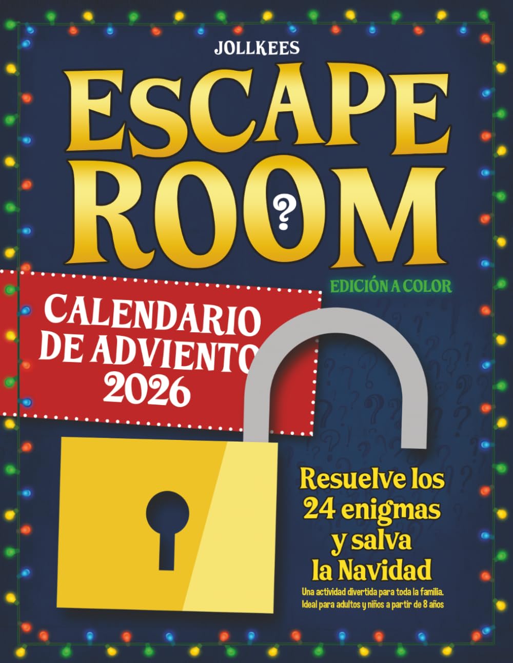 Calendario de Adviento Escape Room: Resuelve los 24 enigmas y salva la Navidad. Una actividad divertida para toda la familia. Ideal para adultos y ... de 8 años (edición a color) (Spanish Edition)