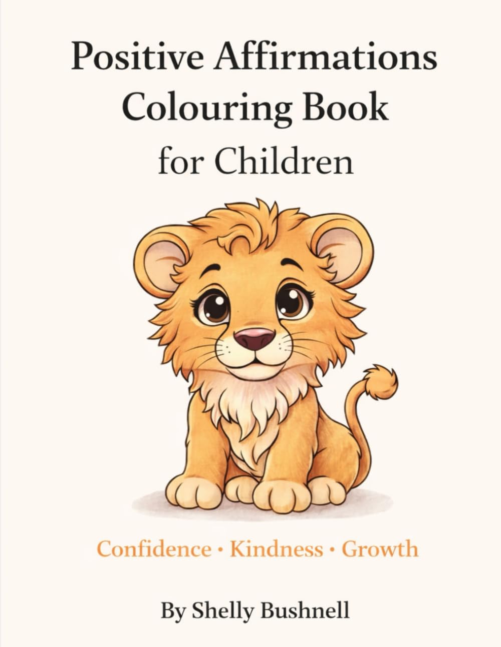 Positive Affirmations Colouring Book for Children: Confidence • Kindness • Growth