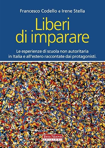 Liberi di imparare. L'esperienza di scuola non autoritaria in Italia e all'estero raccontate dai protagonisti
