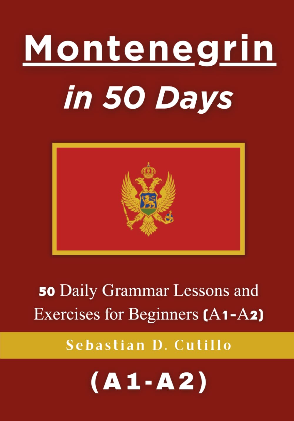 Montenegrin in 50 Days: 50 Daily Grammar Lessons and Exercises for Beginners (A1-A2)