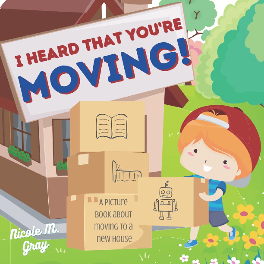 I Heard That You're Moving! A Picture Book About Moving to a New House: Perfect Gift for Kids Moving Away & Making New Friends in a New Home & School