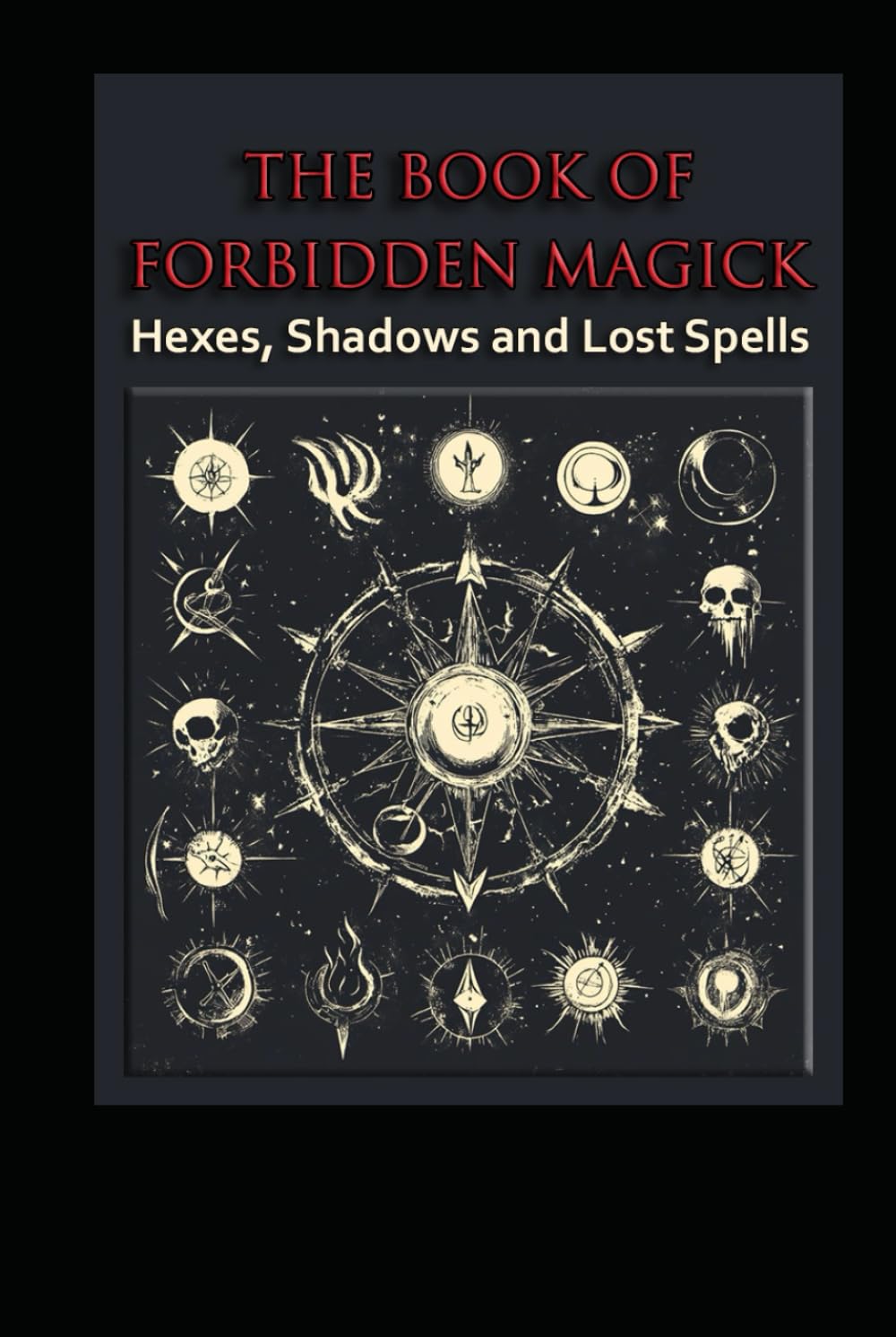 The Book of Forbidden Magick: Hexes, Shadows and Lost Spells