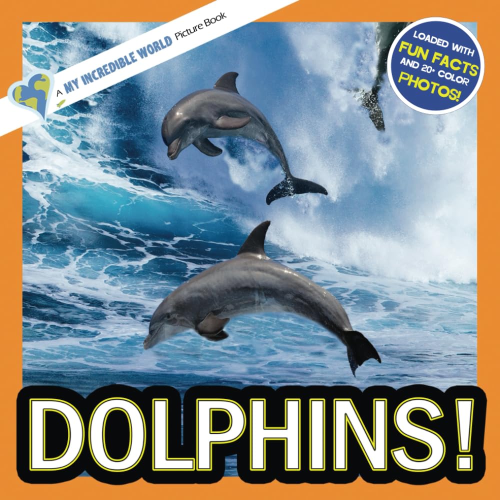 Dolphins!: A My Incredible World Picture Book for Children (My Incredible World: Nature and Animal Picture Books for Children)