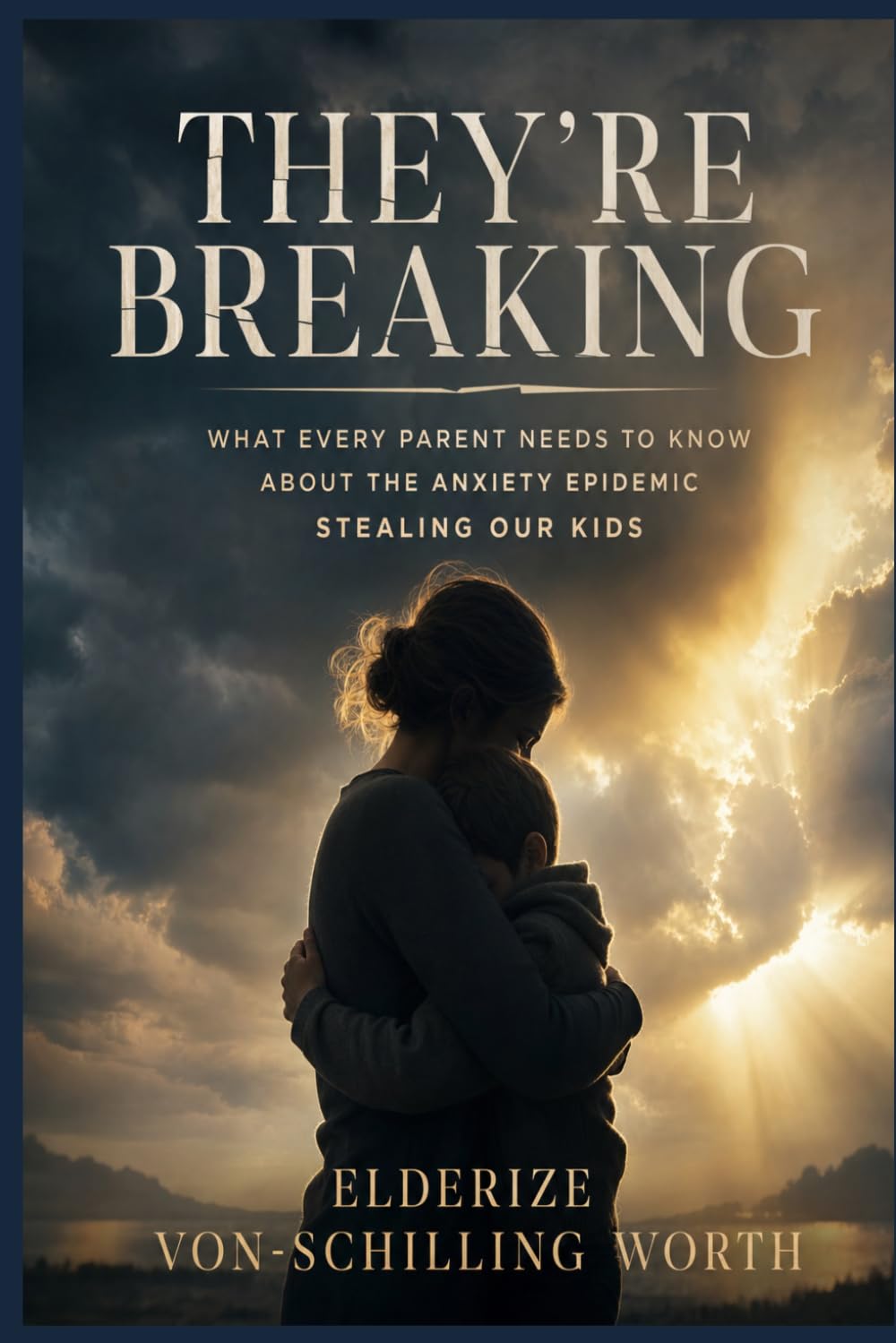 They're Breaking: What Every Parent Needs to Know About the Anxiety Epidemic Stealing Our Kids