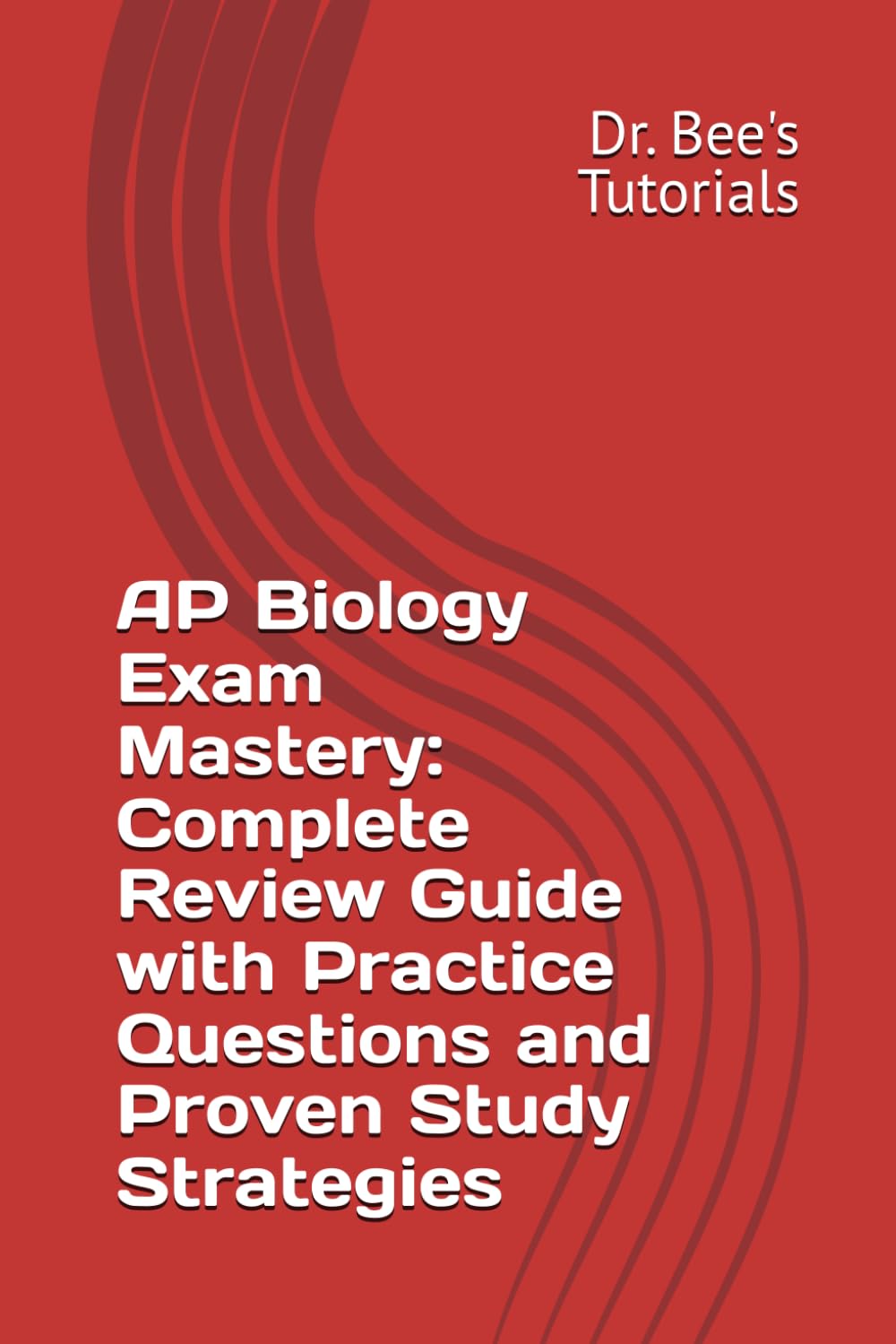 AP Biology Exam Mastery: Complete Review Guide with Practice Questions and Proven Study Strategies (Master the Exam: Clear & Complete Study Guides)
